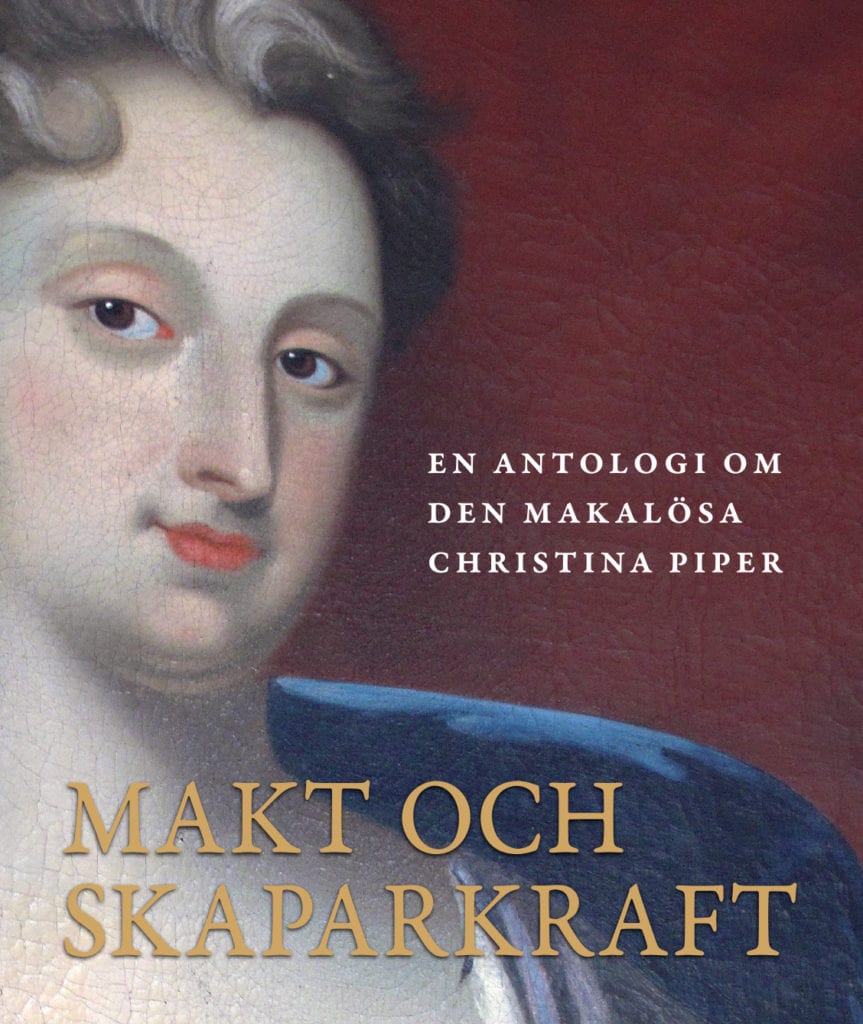 MAKT OCH SKAPARKRAFT. En antologi om den makalösa Christina Piper.